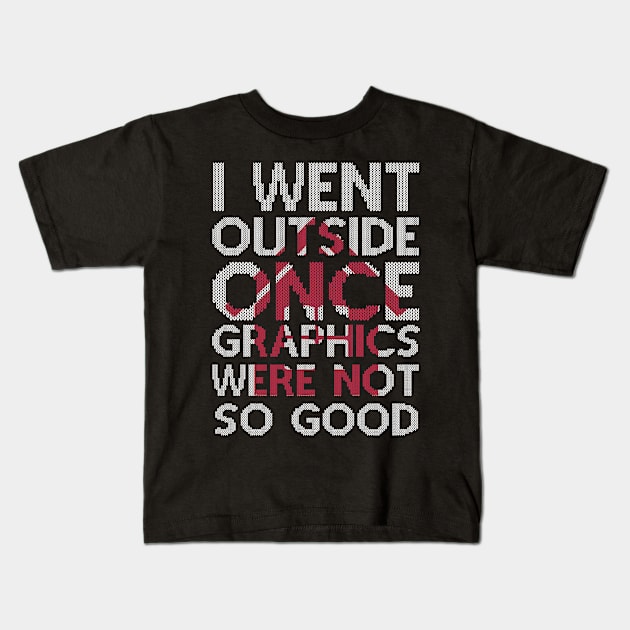 Gaming  I Went Outside Once Graphics Were Not So Good Kids T-Shirt by nevilleanthonysse